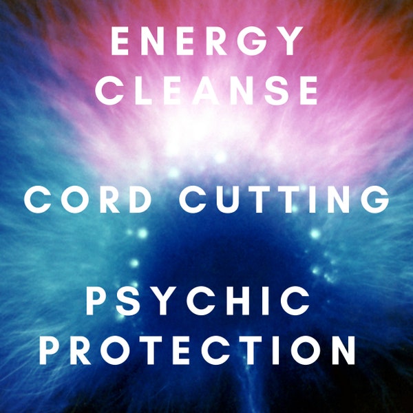 Cord Cutting, Energy Cleanse, Psychic Protection