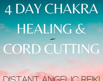 4 Day Distant Reiki & Cord Cutting, Intense Chakra Reiki and Cord Cutting