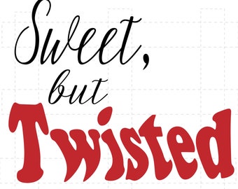 Sweet but Twisted SVG DIGITAL DOWNLOAD