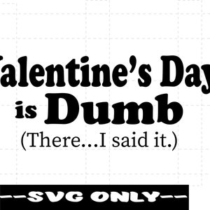 Valentinstag ist dumb SVG DIGITAL DOWNLOAD