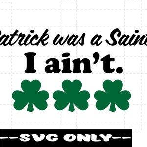 Patrick was een Saint I Ain't SVG DIGITALE DOWNLOAD