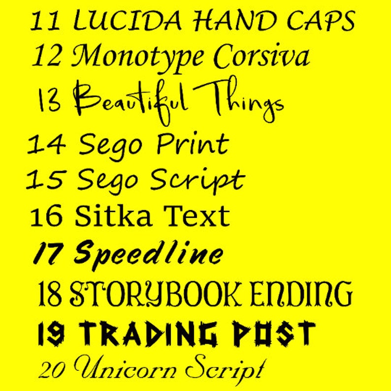 May include: A yellow background with black text listing 10 different fonts. The fonts are numbered 11 through 20. The fonts include Lucida Hand Caps, Monotype Corsiva, Beautiful Things, Sego Print, Sego Script, Sitka Text, Speedline, Storybook Ending, Trading Post, and Unicorn Script.