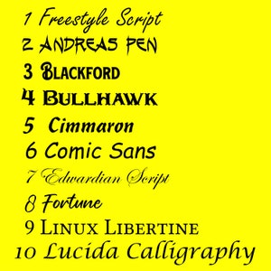 May include: A yellow background with a list of 10 different font names in black. The font names are: Freestyle Script, ANDREAS PEN, BLACKFORD, BULLHAWK, Cimmaron, Comic Sans, Edwardian Script, Fortune, LINUX LIBERTINE, and Lucida Calligraphy.