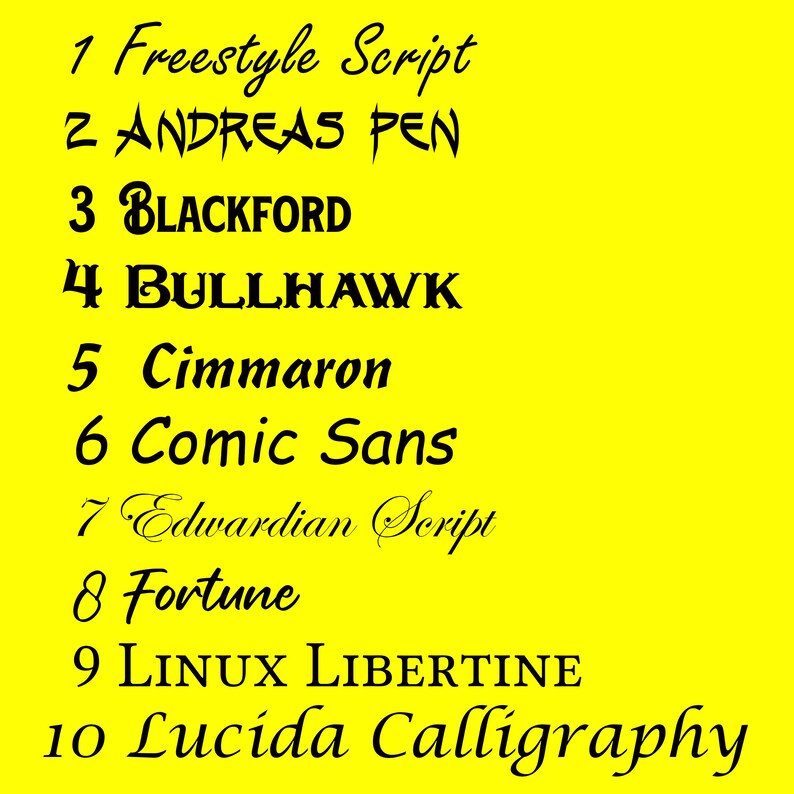 May include: A yellow background with a list of 10 different font names in black. The font names are: Freestyle Script, ANDREAS PEN, BLACKFORD, BULLHAWK, Cimmaron, Comic Sans, Edwardian Script, Fortune, LINUX LIBERTINE, and Lucida Calligraphy.