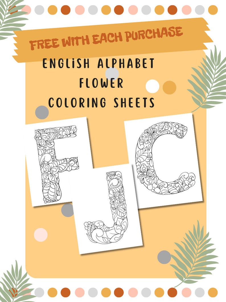 May include: Three printable coloring sheets featuring the letters F, J, and C. Each letter is decorated with a floral design. The text "FREE WITH EACH PURCHASE" is at the top of the image. The text "ENGLISH ALPHABET FLOWER COLORING SHEETS" is below the free text.