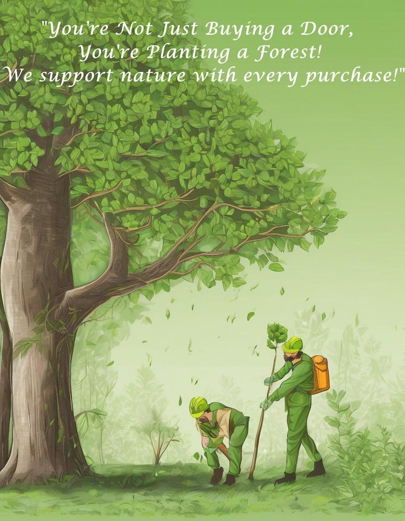 May include: An illustration depicts a forest with two figures planting trees. The image includes the text: "You're Not Just Buying a Door, You're Planting a Forest! We support nature with every purchase!" The scene is in shades of green.