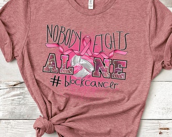 Nobody Fights Alone - In October We Wear Pink - Block Cancer - Breast Cancer Awareness Shirt - Breast Cancer Fighter Tee