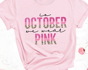 In October We Wear Pink - Breast Cancer Awareness Shirt - Cancer Support Shirt - Block Cancer - Breast Cancer Fighter Tee - Leopard Shirts