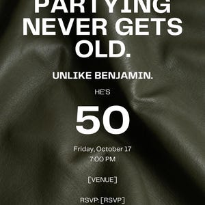 Op de afbeelding: Een donker olijfgroene uitnodigingskaart met een gestructureerd, leerachtig oppervlak. De witte tekst luidt: PLEASE JOIN US TO CELEBRATE, PARTYING NEVER GETS OLD. UNLIKE BENJAMIN. HE'S 50, Friday, October 17, 7:00 PM, [VENUE], RSVP: [RSVP], Cake will be served. Dignity is not guaranteed.