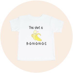 This Shirt is Bananas Toddler Tee, Cute and Funny Kids Food Clothes, Food Girl or Boy Shirt, Gift or Present