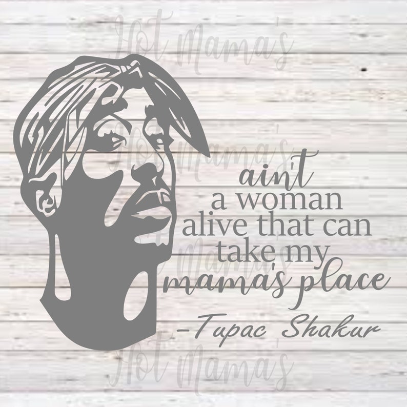 Tupac Aint A Woman Alive That Can Take My Mama s Place SVG Etsy Australia tupac-aint-a-woman-alive-that-can-take-my-mama-s-place-svg-etsy-australia