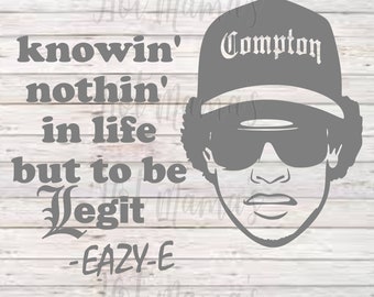 Eazy E Knowin nothing in life but to be legit