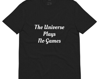 Universe No Games...Unisex recycled t-shirt