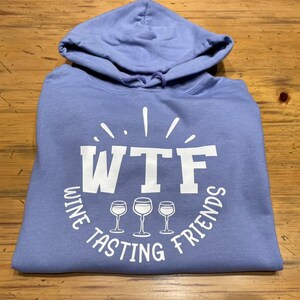 WTF Wine Tasting Friends Hoodie Sweatshirt - Free shipping!