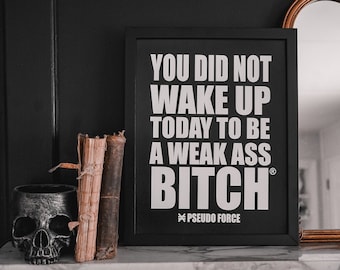 You Did Not Wake Up Today To Be A Weak Ass Bitch ® Black Poster, peloton wall art, Motivation Quote, Home Gym Sign, Success Office Decor