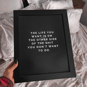 Het leven dat je wilt is aan de andere kant van de shit die je niet wilt doen, citaat van ondernemer, inspirerende kunst, succes kantoorinrichting afbeelding 6