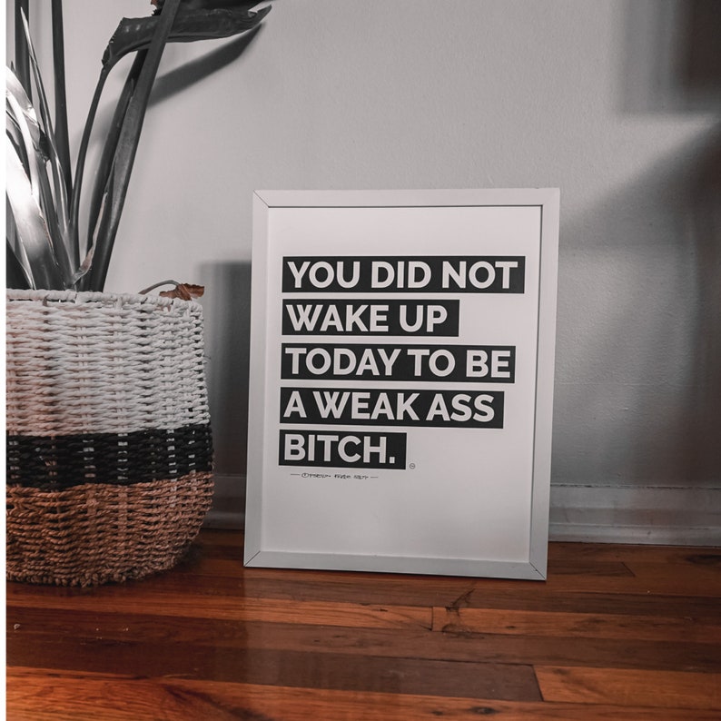 You Did Not Wake Up Today To Be A Weak Ass Bitch ® Poster, Mindset Quote, Inspirational Art, Success Office Decor image 3