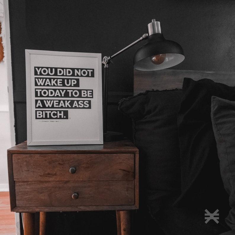 You Did Not Wake Up Today To Be A Weak Ass Bitch ® Poster, Mindset Quote, Inspirational Art, Success Office Decor image 4