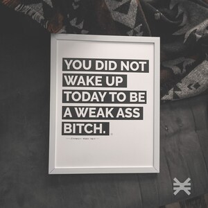 You Did Not Wake Up Today To Be A Weak Ass Bitch ® Poster, Mindset Quote, Inspirational Art, Success Office Decor image 5