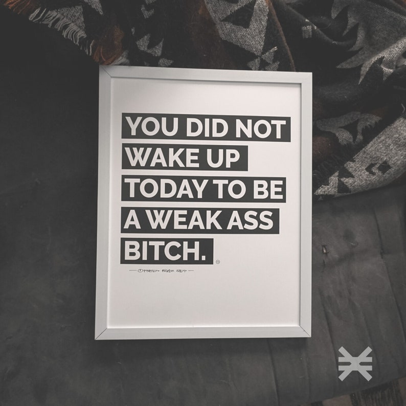 You Did Not Wake Up Today To Be A Weak Ass Bitch ® Poster, Mindset Quote, Inspirational Art, Success Office Decor image 5