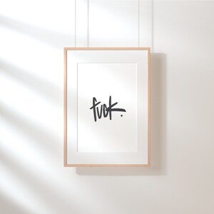 Fuck. Wall Art, Funny Home Decor, Inspirational and Motivational Quote, Badass Print image 8