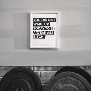 You Did Not Wake Up Today To Be A Weak Ass Bitch ® Poster, Mindset Quote, Inspirational Art, Success Office Decor image 1