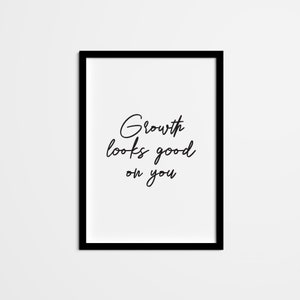 Inspirational Quote Wall Art — Growth Looks Good On You— Black & White Empowerment Saying Home Decor for home office, bedroom, living room