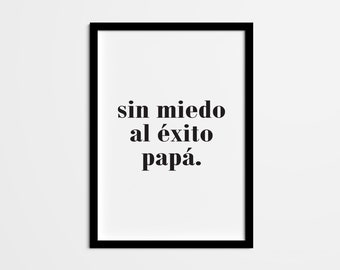 Spanish Quote Print – Sin Miedo Al Exito Papa (Digital Download)