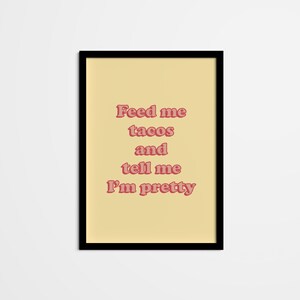 Funny Quote Wall Art — Feed Me Tacos and Tell Me I Am Pretty — Taco Quote Print Art, Mexican Food Humor Saying Home Decor for kitchen