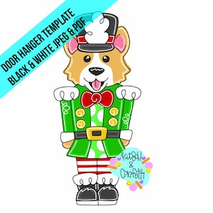 May include: A door hanger template featuring a cartoon corgi dressed as a nutcracker. The corgi is wearing a green and white uniform with a red bow tie and a black hat with a white plume. The template is available in black and white JPEG and PDF formats.