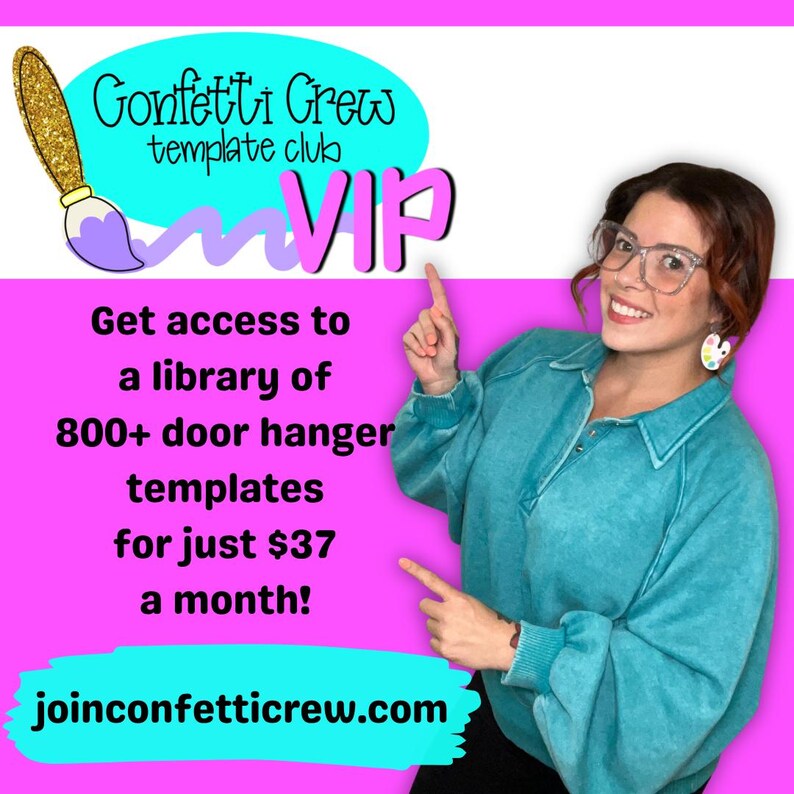 May include: A promotional image for Confetti Crew template club. The image features text that reads "Confetti Crew template club VIP" and "Get access to a library of 800+ door hanger templates for just $37 a month!" A woman is pointing at the text.