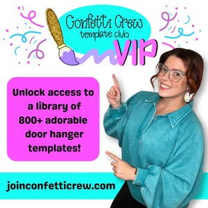 May include: A promotional graphic for the Confetti Crew template club VIP featuring a gold glitter paintbrush icon, purple text, and a bright pink box with the text: Unlock access to a library of 800+ adorable door hanger templates! joinconfetticrew.com