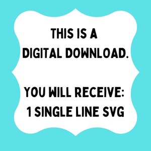 May include: White digital download sign with a blue background. The sign says "This is a digital download. You will receive: 1 single line SVG"