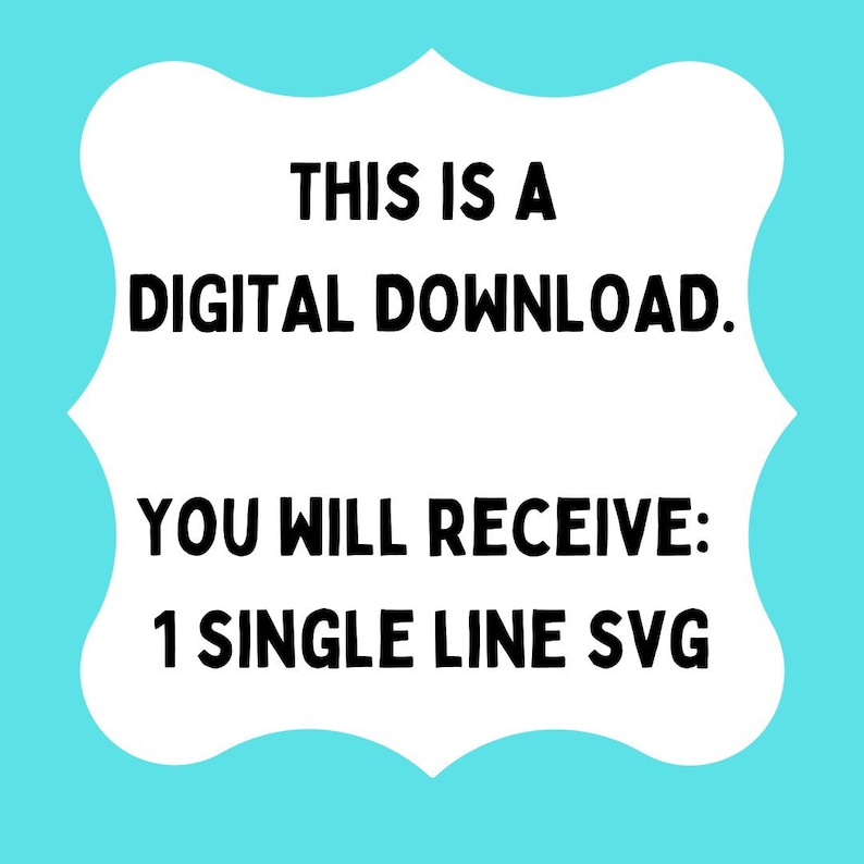 May include: White digital download sign with a blue background. The sign says "This is a digital download. You will receive: 1 single line SVG"