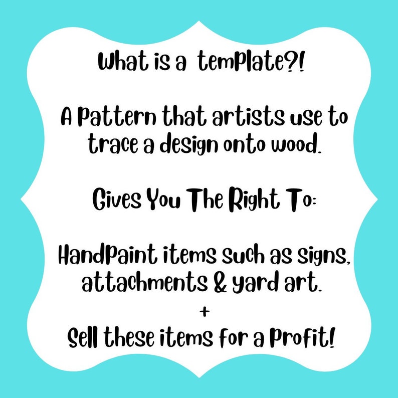 May include: A white card with black text explaining what a template is. It says "What is a template?! A pattern that artists use to trace a design onto wood. Gives You The Right To: HandPaint items such as signs, attachments & yard art. + Sell these items for a Profit!"