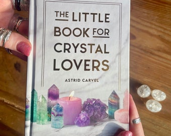 The Little Book For Crystal Lovers  - crystal book, crystals for beginners, crystal healing, guide to gemstones, manifestation