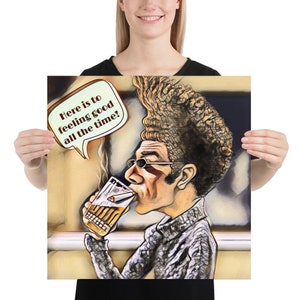 Here is to feeling good all the time - Matte Poster