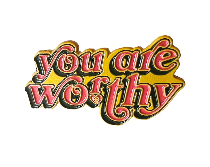 You Are Worthy Enamel Pin