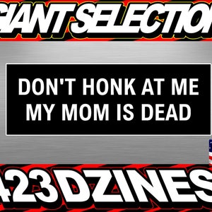 Don&#39;t Honk at me my MOM is Dead Bumper Sticker, Dark Humor Bumper Sticker Funny, Honk if you, Bad Driver Bumper Sticker 2 STICKERS