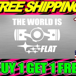 May include: A silver sticker with the text "THE WORLD IS FLAT" in white. The sticker features a stylized image of a flat-four engine with a Subaru starburst logo. The text "FREE SHIPPING" appears in yellow at the top of the image, and the text "BUY 1 GET 1 FREE" appears in green at the bottom of the image.