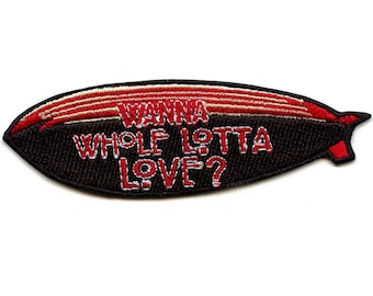 Wanna Whole Lotta Love? Patch Rock Metal Band Embroidered Iron On GF2