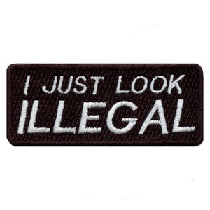 I Just Look Illegal Patch Name Tag Embroidered Iron On BH4