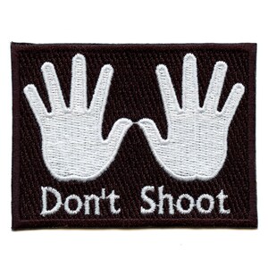 Don't Shoot Patch Hands Up Badge Logo Embroidered Iron On BG4