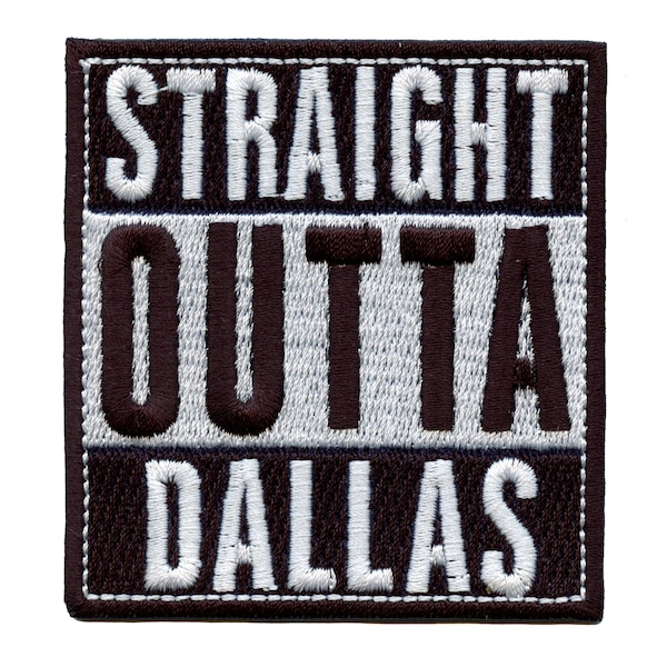 Straight Outta Dallas Patch Embroidered Iron On BE8