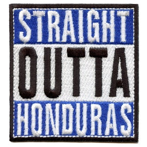 May include: An embroidered patch with the text "Straight Outta Honduras" in black and white lettering on a blue and white background.