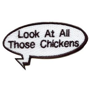 May include: White embroidered patch with a brown speech bubble that says "Look At All Those Chickens".