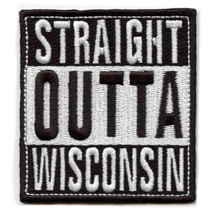 May include: Black and white embroidered patch with the text "STRAIGHT OUTTA WISCONSIN" in a bold, blocky font.