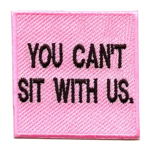 You Can't Sit With Us Patch Rude Badge Iron On Embroidered BD1