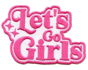 Let's Go Girls Patch Girly Woman Empowerment Embroidered Iron On AF7