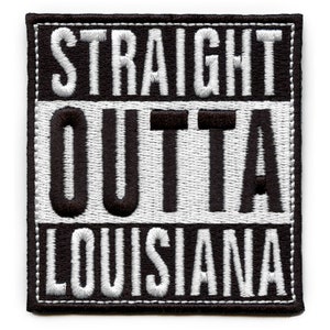 Straight Outta Louisiana Patch Embroidered Iron On AH3